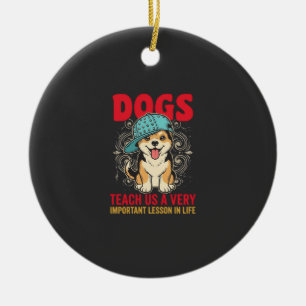 Dogs Teach Us a Very Important Lesson Vintage Ceramic Tree Decoration