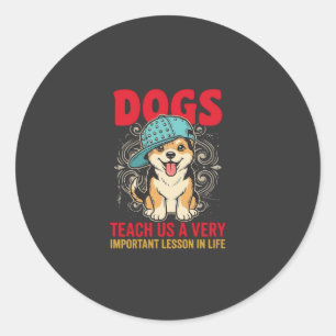 Dogs Teach Us a Very Important Lesson Vintage Classic Round Sticker