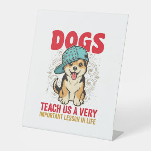 Dogs Teach Us a Very Important Lesson Vintage Desi Pedestal Sign