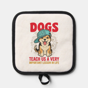 Dogs Teach Us a Very Important Lesson Vintage Desi Pot Holder
