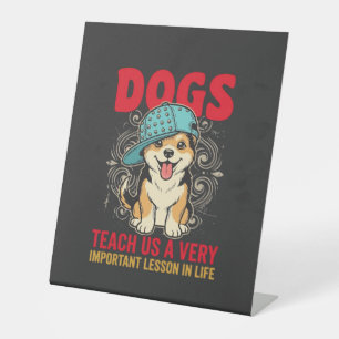 Dogs Teach Us a Very Important Lesson Vintage Pedestal Sign