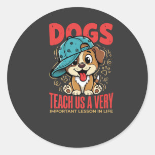 Dogs Teach Us Important Life Lessons Puppy Classic Round Sticker