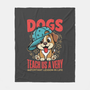Dogs Teach Us Important Life Lessons Puppy Fleece Blanket