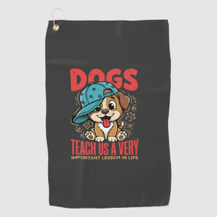 Dogs Teach Us Important Life Lessons Puppy Golf Towel