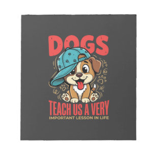 Dogs Teach Us Important Life Lessons Puppy Notepad