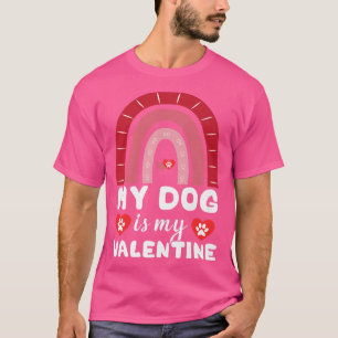 Dogs Valentines Day My Dog Is My Valentine Rainbow T-Shirt
