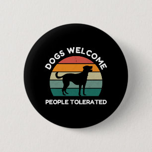 Dogs Welcome, People Tolerated - Funny Dog Design 6 Cm Round Badge