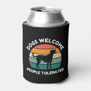 Dogs Welcome, People Tolerated - Funny Dog Design Can Cooler