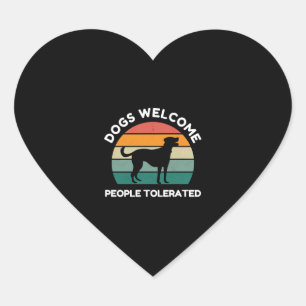 Dogs Welcome, People Tolerated - Funny Dog Design Heart Sticker