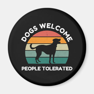 Dogs Welcome, People Tolerated - Funny Dog Design Magnet