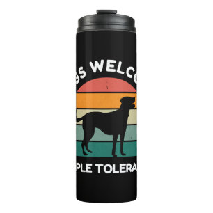 Dogs Welcome, People Tolerated - Funny Dog Lover Thermal Tumbler