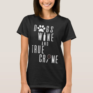 Dogs Wine And True Crime 94 T-Shirt