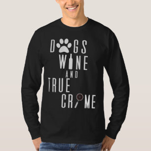Dogs Wine And True Crime  94 T-Shirt