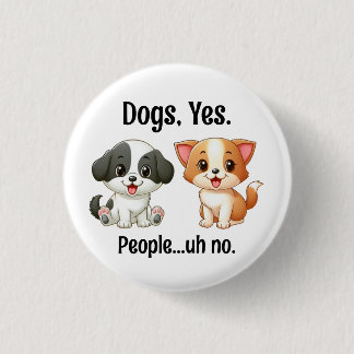 Dogs, Yes People...Uh, no. 3 Cm Round Badge