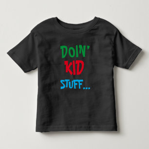 Doin’ Kid stuff … T-Shirt