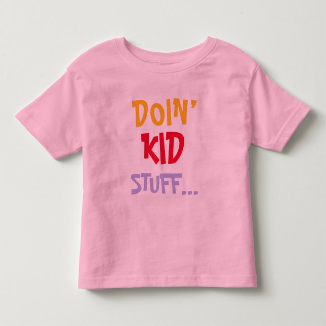 Doin’ Kid stuff … T-Shirt (Front)