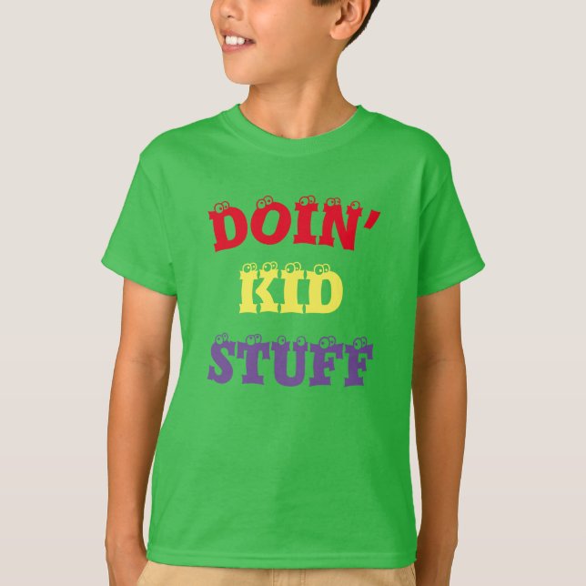 Doin’ Kid stuff … T-Shirt (Front)