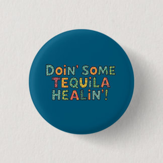 Doin' Some Tequila Healin' 3 Cm Round Badge