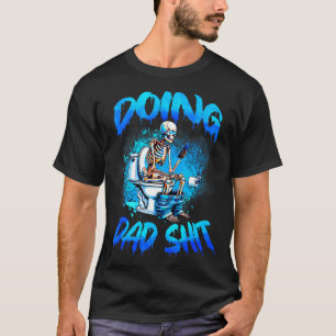 Doing Dad Skeleton Toilet Fathers Day Funny Dad  T-Shirt