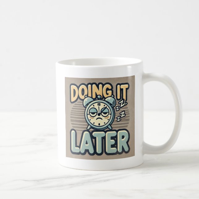 “Doing It Later” Coffee Mug (Right)