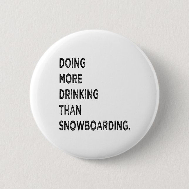 Doing More Drinking Than Snowboarding Funny Bad Sn 6 Cm Round Badge (Front)
