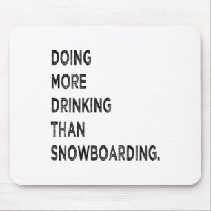 Doing More Drinking Than Snowboarding Funny Bad Sn Mouse Pad