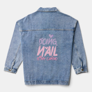 Doing nail is my cardio, women nails, nail salon, denim jacket