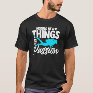 Doing New Things Is My Passion Scuba Diver Aquahol T-Shirt
