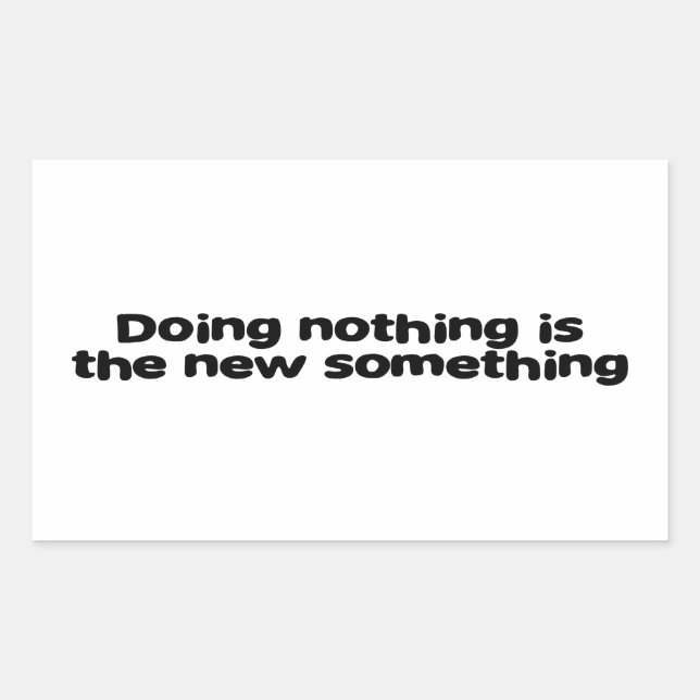 Doing nothing is the new something rectangular sticker (Front)