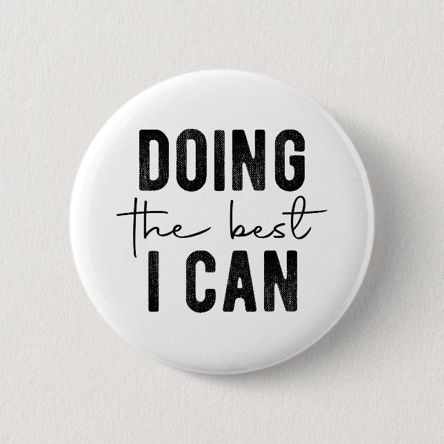 Doing the Best I Can 6 Cm Round Badge (Front)