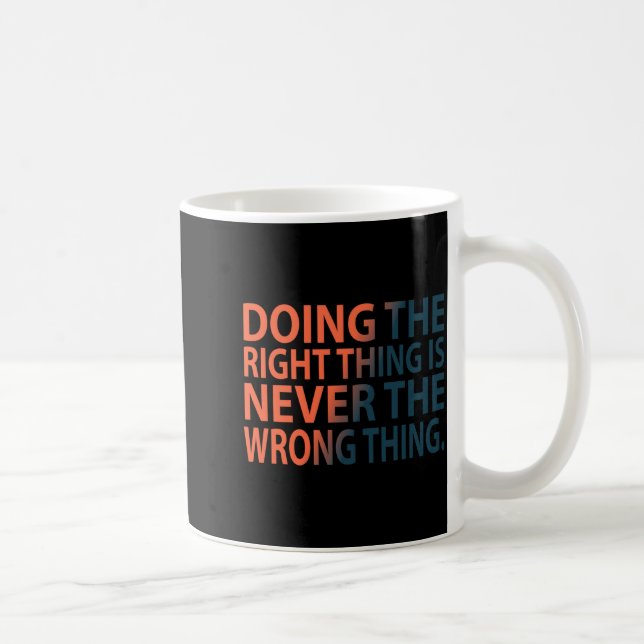 Doing The Right Thing Is Never The Wrong Thing T S Coffee Mug (Right)