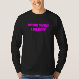 Doing What I Do Best Fun Motivational Declaration T-Shirt