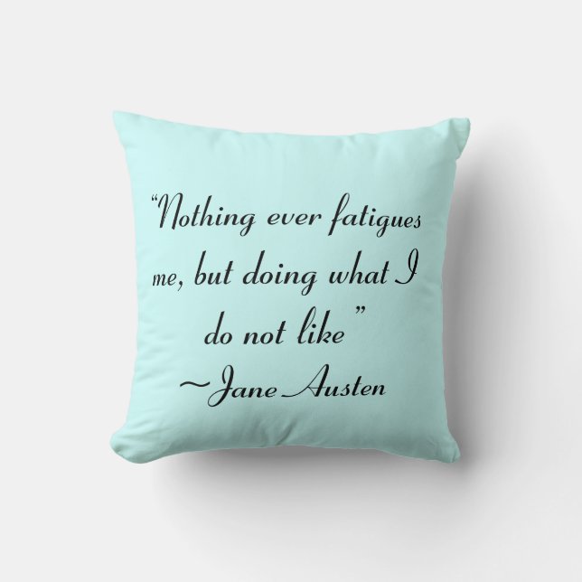 Doing What I Do Not Like Jane Austen Quote Cushion (Front)