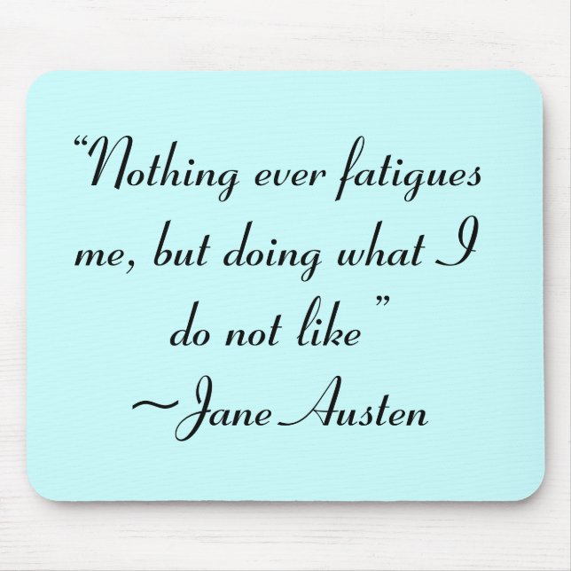 Doing What I Do Not Like Jane Austen Quote Mouse Pad (Front)