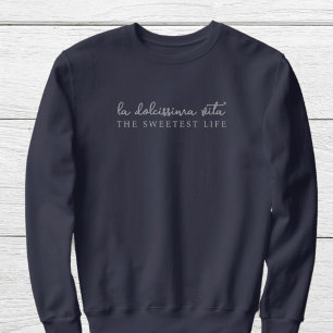 Dolce vita   Dolcissima vita the sweetest life Sweatshirt