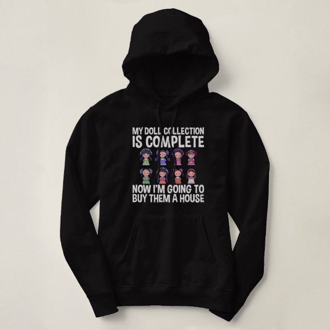 Doll Collection Is Complete Dolls Collecting Lover Hoodie (Design Front)