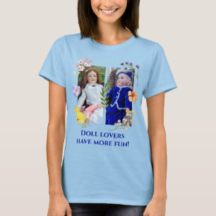 Doll Lovers Have More Fun Two Antiques w Flowers3 T-Shirt