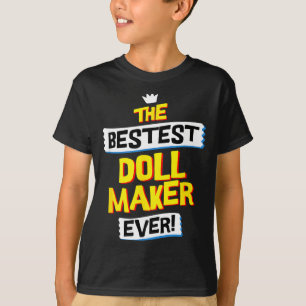 Doll Maker Job Occupation Funny Sarcastic Quote T-Shirt