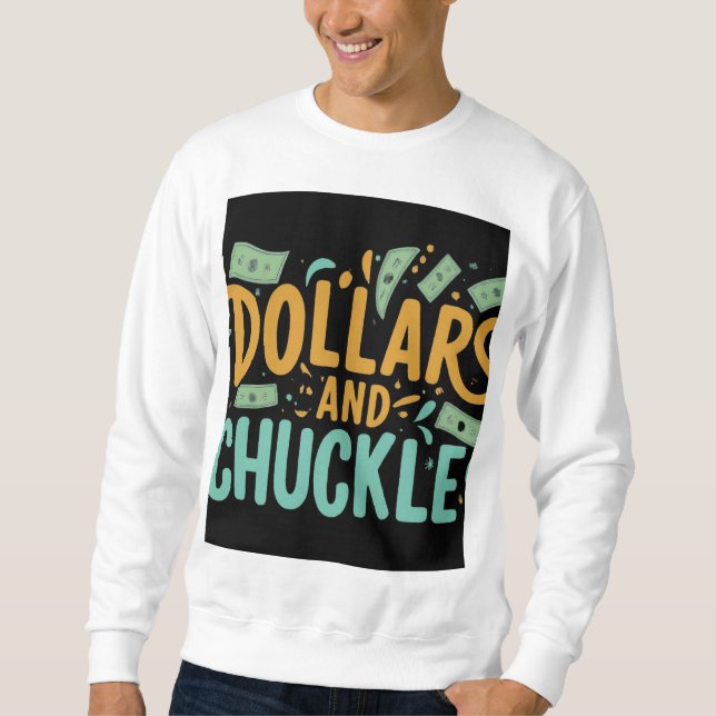 Dollars and Chuckles Sweatshirt (Front)