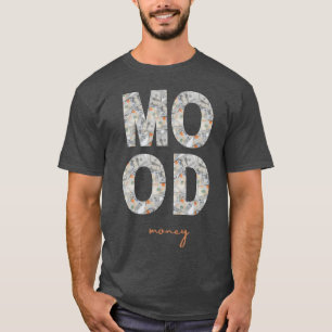 Dollars Sign Mood Show off Your Wealthy Attitude f T-Shirt