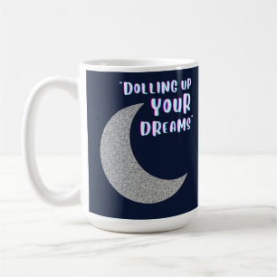 Dolling up your dreams coffee mug