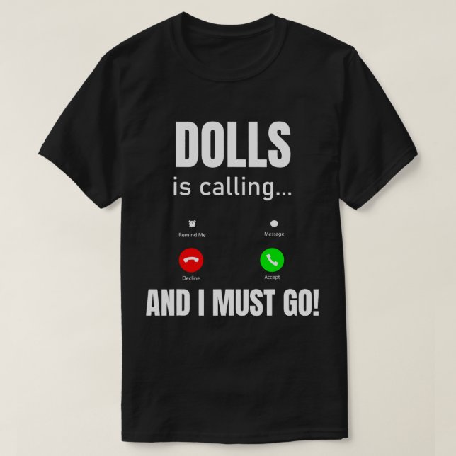 Dolls Is Calling And I Must Go T-Shirt (Design Front)