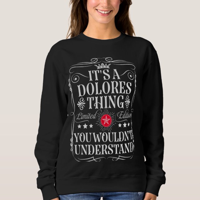 Dolores Name Its A Dolores Thing You Wouldn't Unde Sweatshirt (Front)