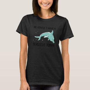 dolphin be gentle i have a sensitive tummy retro T-Shirt