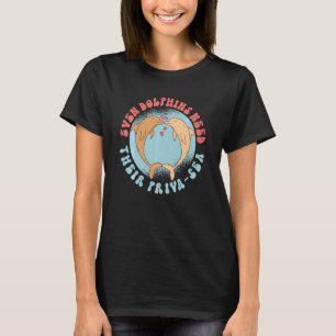 Dolphin Even Dolphins Need Their Priva Sea Swea T-Shirt