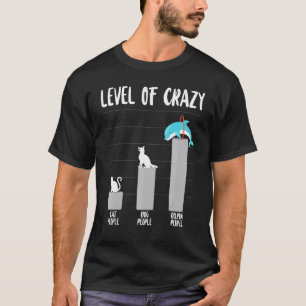 Dolphin Level Of Crazy Cat People Dog People Dolph T-Shirt