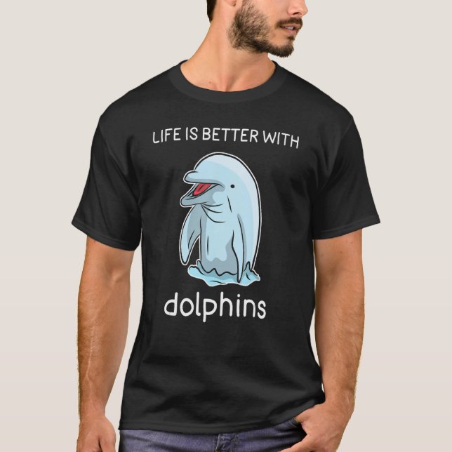 Dolphin Lover Shirt Life is Better with Dolphins (Front)