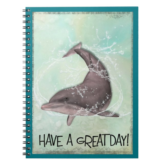Dolphin Splashing Around Says Have A Great Day Notebook (Front)