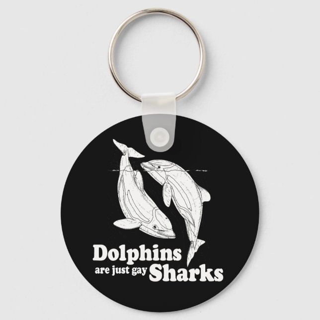 Dolphins are just gay sharks key ring (Front)
