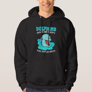 Dolphins Happy You Not So Much Sarcasm Hoodie